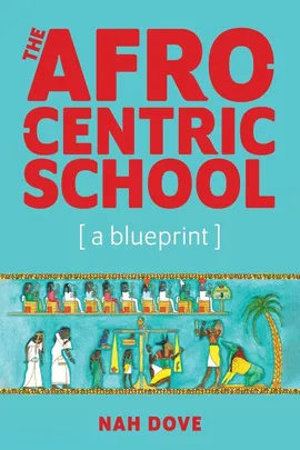 The Afrocentric School [a blueprint] - NAH DOVE