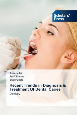 Recent Trends in Diagnosis & Treatment Of Dental Caries - Aseem Jain