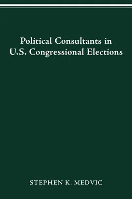 POLITICAL CONSULTANTS IN US CONGRESS ELECTIONS - STEPHEN K. MEDVIC
