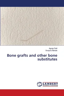 Bone grafts and other bone substitutes - Agraja Patil