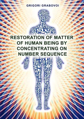 Restoration of Matter of Human Being by Concentrating on Number Sequence - Grigori Grabovoi