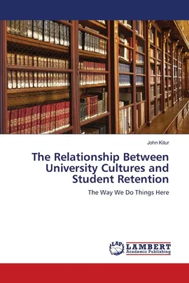 The Relationship Between University Cultures and Student Retention - John Kitur