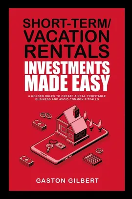 Short-Term/Vacation Rentals Investments Made Easy - Gaston Gilbert