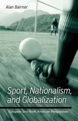 Sport, Nationalism, and Globalization - Alan Bairner