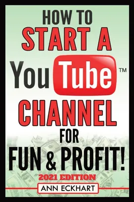 How To Start a YouTube Channel for Fun & Profit 2021 Edition - Ann Eckhart