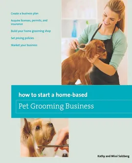How to Start a Home-based Pet Grooming Business, Third Edition - Kathy Salzberg