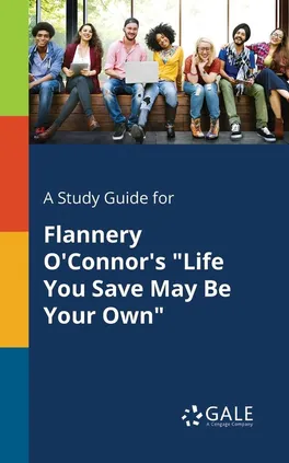 A Study Guide for Flannery O'Connor's "Life You Save May Be Your Own" - Cengage Learning Gale