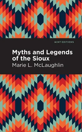 Myths and Legends of the Sioux - Marie L McLaughlin