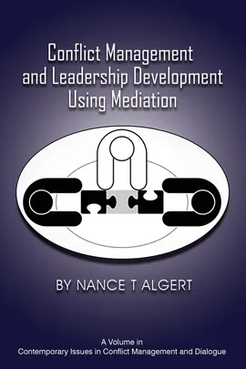 Conflict Management and Leadership Development Using Mediation - Nance T Algert
