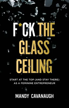 F*ck the Glass Ceiling - Mandy Cavanaugh