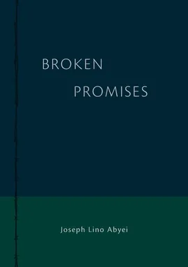 B R O K E N  PROMISES - Joseph Abyei