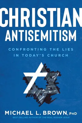 Christian Antisemitism - Michael L Brown