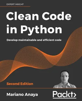 Clean Code in Python - Second Edition - Mariano Anaya