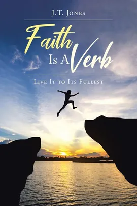 Faith Is a Verb - J.T. Jones