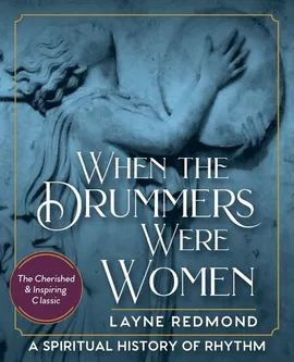 When The Drummers Were Women - Layne Redmond