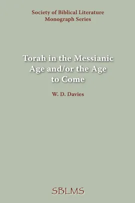 Torah in the Messianic Age and/or the Age to Come - W. D. Davies
