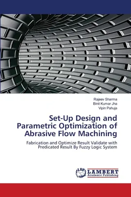 Set-Up Design and Parametric Optimization of Abrasive Flow Machining - Rajeev Sharma