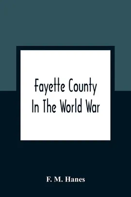 Fayette County In The World War - Hanes F. M.
