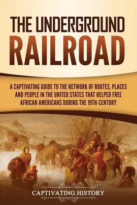 The Underground Railroad - Captivating History