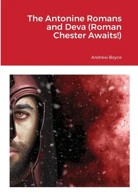 The Antonine Romans and Deva (Roman Chester Awaits!) - Andrew Boyce