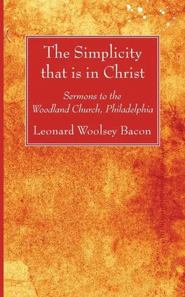 The Simplicity that is in Christ - Leonard Woolsey Bacon