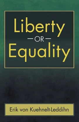 Liberty or Equality - Kuehnelt-Leddihn Erik Von