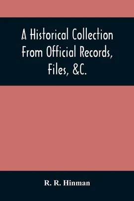 A Historical Collection From Official Records, Files, &C., Of The Part Sustained By Connecticut, During The War Of The Revolution - Hinman R. R.