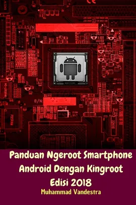 Panduan Ngeroot Smartphone Android Dengan Kingroot Edisi 2018 - Muhammad Vandestra