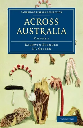 Across Australia - Volume 1 - Baldwin Spencer