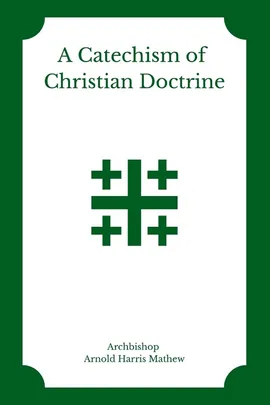 A Catechism of Christian Doctrine - Arnold Harris Mathew