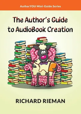 The Author's Guide to AudioBook Creation - Richard Rieman