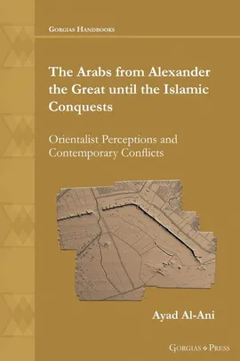 The Arabs from Alexander the Great until the Islamic Conquests - Ayad Al-Ani