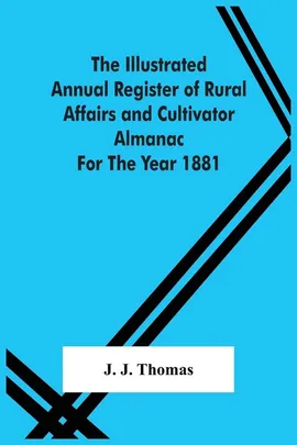 The Illustrated Annual Register Of Rural Affairs And Cultivator Almanac For The Year 1881 - Thomas J. J.