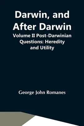 Darwin, And After Darwin, Volume Ii Post-Darwinian Questions - Romanes George John