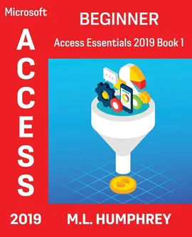 Access 2019 Beginner - M.L. Humphrey