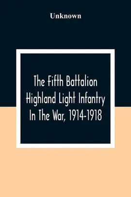 The Fifth Battalion Highland Light Infantry In The War, 1914-1918 - unknown