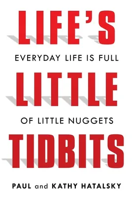 Life's Little Tidbits - Paul Hatalsky