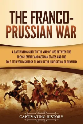 The Franco-Prussian War - Captivating History