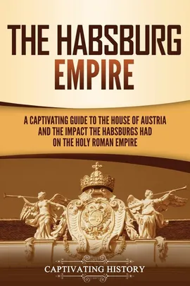 The Habsburg Empire - Captivating History