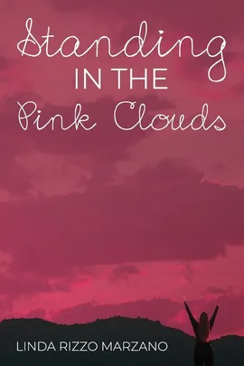 Standing in the Pink Clouds - Linda Marzano