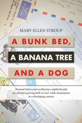 A Bunk Bed, a Banana Tree and a Dog - Mary-Ellen Stroup