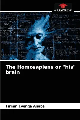 The Homosapiens or "his" brain - Anaba Firmin Eyenga