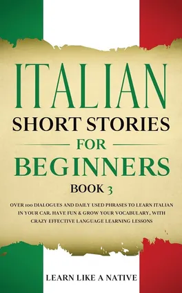 Italian Short Stories for Beginners Book 3 - Like A Native Learn