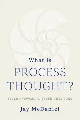 What Is Process Thought? - Jay McDaniel