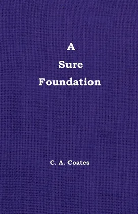 A Sure Foundation - Charles A Coates
