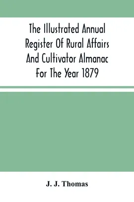 The Illustrated Annual Register Of Rural Affairs And Cultivator Almanac For The Year 1879 - Thomas J. J.