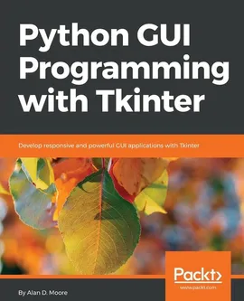 Python GUI Programming with Tkinter - Alan D. Moore