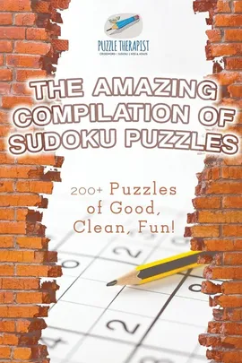 The Amazing Compilation of Sudoku Puzzles | 200+ Puzzles of Good, Clean, Fun! - Therapist Puzzle