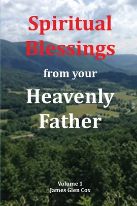 Spiritual Blessings from your Heavenly Father - James Glen Cox