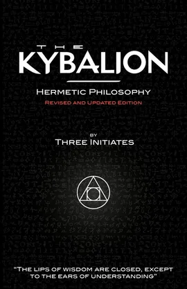 The Kybalion - Hermetic Philosophy - Revised and Updated Edition - Initiates Three